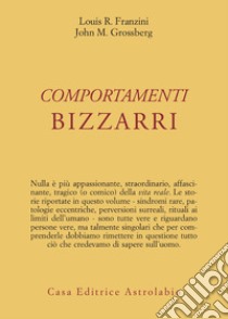 Comportamenti bizzarri libro di Franzini Louis R.; Grossberg John M.