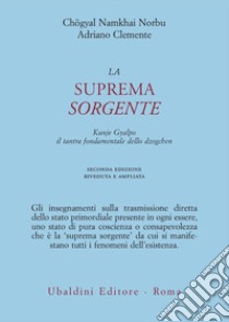 La suprema sorgente. Kunjied Gyalpo: il tantra fondamentale dello dzogchen libro di Namkhai Norbu; Clemente Adriano