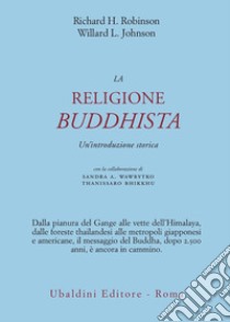 La religione buddhista. Un'introduzione storica libro di Robinson Richard H.; Johnson Willard L.