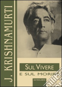 Sul vivere e sul morire libro di Krishnamurti Jiddu