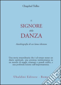 Il signore della danza. Autobiografia di un lama tibetano libro di Chagdud Tulku