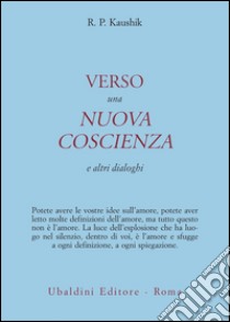 Verso una nuova coscienza e altri dialoghi libro di Kaushik R. P.