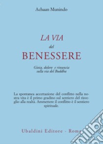 La via del benessere. Gioia, dolore e rinuncia sulla via del Buddha libro di Munindo Achaan