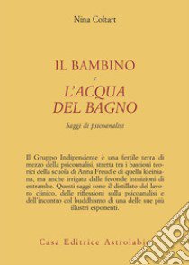 Il bambino e l'acqua del bagno. Saggi di psicoanalisi libro di Coltart Nina