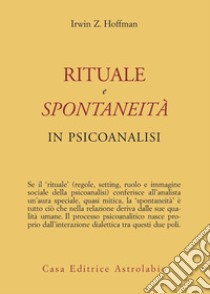 Rituale e spontaneità in psicoanalisi libro di Hoffman Irwin Z.