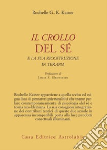 Il crollo del sé e la sua ricostruzione in terapia libro di Kainer Rochelle G. K.