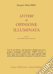 Lettere all'opinione illuminata libro di Miller Jacques-Alain