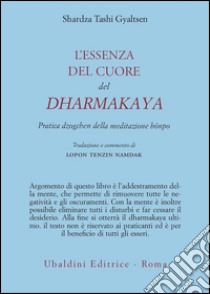 L'essenza del cuore del Dharmakaya. Pratica dzogchen della tradizione bönpo libro di Tashi Gyaltsen Shardza