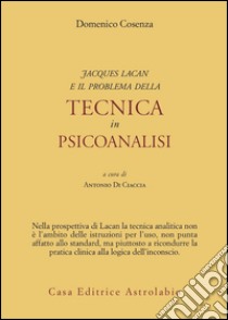 Jacques Lacan e il problema della tecnica in Psicoanalisi libro di Cosenza Domenico; Di Ciaccia A. (cur.)