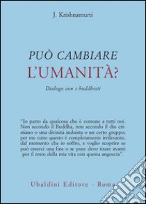 Può cambiare l'umanità? Dialogo con i buddhisti libro di Krishnamurti Jiddu