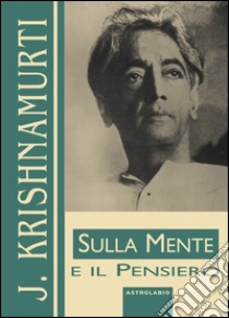 Sulla mente e il pensiero libro di Krishnamurti Jiddu