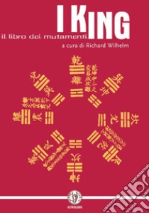 I King. Il libro dei mutamenti. Con monete libro di Wilhelm R. (cur.)