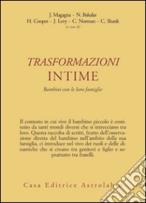 Trasformazioni intime. Bambini con le loro famiglie libro di Magagna Jeanne; Bakalar Nancy; Cooper Hope