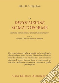 La dissociazione somatoforme. Elementi teorico-clinici e strumenti di misurazione libro di Nijenhuis Ellert R. S.; Caretti V. (cur.); Schimmenti A. (cur.)