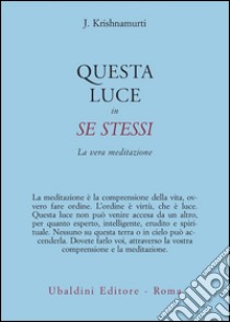 Questa luce in se stessi. La vera meditazione libro di Krishnamurti Jiddu