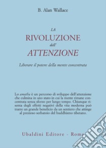 La rivoluzione dell'attenzione. Liberare il potere della mente concentrata libro di Wallace B. Alan