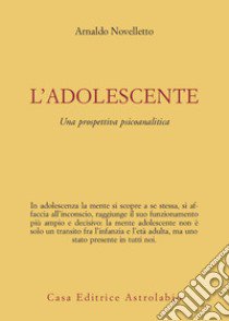 L'Adolescente. Una prospettiva psicoanalitica libro di Novelletto Arnaldo