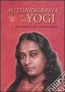 Autobiografia di uno yogi. Con CD Audio libro di Paramhansa Yogananda (Swami)