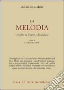 Melodia. Un libro da leggere e da studiare libro di La Motte Diether de; Giani M. (cur.)