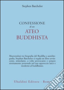 Confessione di un ateo buddhista libro di Batchelor Stephen