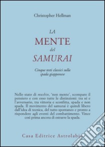 La mente del samurai. Cinque testi classici sulla spada giapponese libro di Hellman Christopher