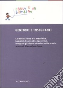 Genitori e insegnanti. La motivazione e la creatività, bambini disattenti e iperattivi, integrare gli alunni stranieri nella scuola libro di Rossi-Doria M. (cur.)