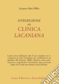 Introduzione alla clinica lacaniana libro di Miller Jacques-Alain; Di Ciaccia A. (cur.)