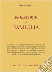 Preistorie di famiglia libro di Mijolla Alain de