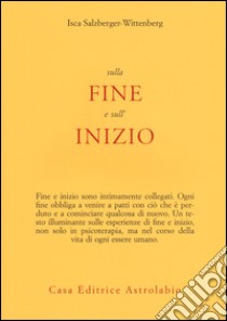 Sulla fine e sull'inizio libro di Salzberger-Wittenberg Isca