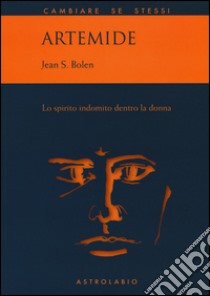 Artemide. Lo spirito indomito dentro la donna libro di Bolen Jean S.