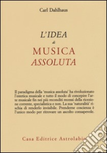 L'idea di musica assoluta libro di Dahlhaus Carl