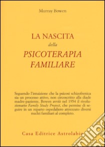 La nascita della psicoterapia familiare libro di Bowen Murray