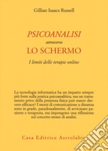 Psicoanalisi attraverso lo schermo. I limiti delle terapie online libro di Isaacs Russell Gillian