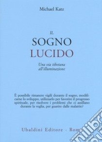 Il sogno lucido. Una via tibetana all'illuminazione libro di Katz Michael