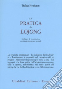 La pratica del lojong. Coltivare la compassione con l'addestramento mentale libro di Kyabgon Traleg