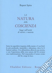 La natura della coscienza. Saggi sull'unità di mente e materia libro di Spira Rupert