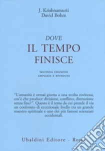 Dove il tempo finisce libro di Krishnamurti Jiddu; Böhm David