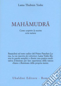 Mahamudra. Come scoprire la nostra vera natura libro di Yeshe (lama); Courtin R. (cur.)