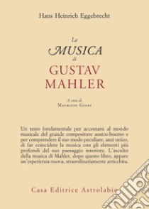 La musica di gustav mahler libro di Eggebrecht Hans Heinrich; Giani M. (cur.)