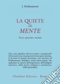 La quiete della mente. Vivere, apprendere, meditare libro di Krishnamurti Jiddu