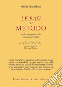 Le basi del metodo per la consapevolezza dei processi psicomotori. Nuova ediz. libro di Feldenkrais Moshe