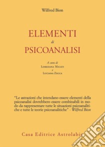 Elementi di psicoanalisi libro di Bion Wilfred R.; Micati L. (cur.); Zecca L. (cur.)