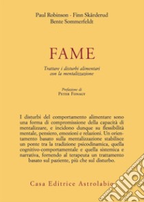 Fame. Trattare i disturbi alimentari con la mentalizzazione libro di Robinson Paul; Skårderud Finn; Sommerfeldt Bente