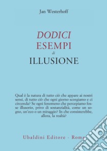 Dodici esempi di illusione libro di Westerhoff Jan