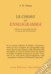 Le chiavi dell'enneagramma. Liberare le potenzialità più alte di ciascun tipo di personalità libro di Almaas A. H.