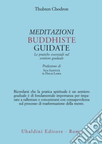 Meditazioni buddhiste guidate. Le pratiche essenziali sul sentiero graduale libro di Chodron Thubten