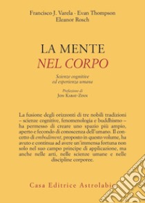 La mente è nel corpo. Scienze cognitive ed esperienza umana libro di Varela Francisco J.; Thompson Evan; Rosch Eleonor