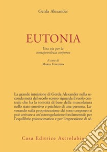 Eutonia. Una via per la consapevolezza corporea libro di Alexander Gerda; Fonzino M. (cur.)