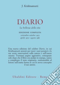 Diario. La bellezza della vita. Edizione completa settembre-ottobre 1973, aprile 1975, agosto 1981 libro di Krishnamurti Jiddu