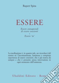 Essere. Essere consapevoli di essere coscienti Essere «io» libro di Spira Rupert